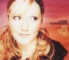 Lauren Waterworth - Baby, Now That I've Found You